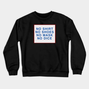 No Shoes, No Shirt, No Mask, No Dice Crewneck Sweatshirt